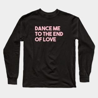 Dance Me To The End Of Love, pink Long Sleeve T-Shirt